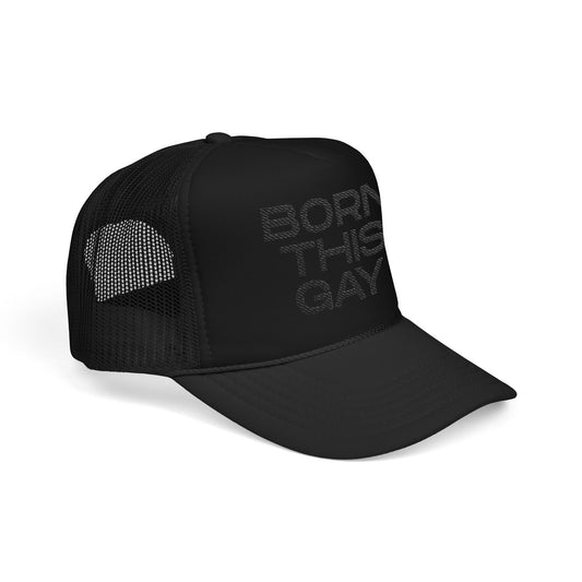 Born This Gay Foam Trucker Hat